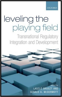 Leveling the Playing field: Transnational Regulatory Integration and Development, edited by Laszlo Bruszt and Gerald A. McDermott